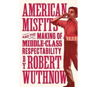 Robert Wuthnow American Misfits and the Making of Middle-Clas (Copertina rigida)