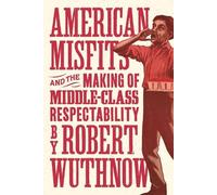 Robert Wuthnow American Misfits and the Making of Middle-Class Respe (Tascabile)