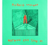 ROBERT WYATT - nothing can stop us LP