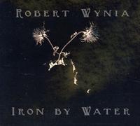 ROBERT WYNIA Iron By Water (CD)