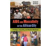Robert Wyrod AIDS and Masculinity in the African City (Copertina rigida)