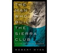 Robert Wyss The Man Who Built the Sierra Club (Copertina rigida)