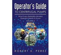 Robert X Perez Operator's Guide to Centrifugal Pumps, Volume 2 (Tascabile)