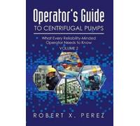 Robert X Perez Operator's Guide to Centrifugal Pumps, Volume (Copertina rigida)