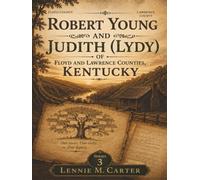 ROBERT YOUNG AND JUDITH (LYDY): OF FLOYD AND LAWRENCE COUNTIES, KENTUCKY