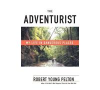 Robert Young Pelton – The Adventurist – My Life in Dangerous Places – Tascabile (Lingua inglese)
