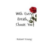 Robert Young With Every Breath, I Choose You (Copertina rigida)