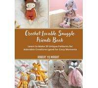 Robert Yq Wright Crochet Lovable Snuggle Friends Book (Tascabile)