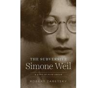 Robert Zaretsky The Subversive Simone Weil (Tascabile)