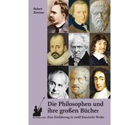 Robert Zimmer Die Philosophen und ihre großen Bücher: Eine Einführun (Tascabile)
