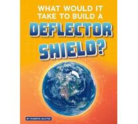 Roberta Baxter What Would It Take to Build a Deflector Shield (Copertina rigida)