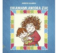 Roberta Calandra CHIAMAMI ANCORA ZIA (Tascabile)
