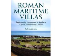 Roman Maritime Villas: Rediscovering Architecture in Southern Latium and its Wider Context