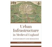 Roberta J. Magnusson Urban Infrastructure in Medieval England (Tascabile)