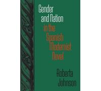 Roberta Johnson Gender and Nation in the Spanish Modernist Novel (Tascabile)