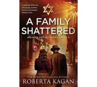 A Family Shattered: A gripping WW2 tale of courage, sacrifice, and the unbreakable bonds of love