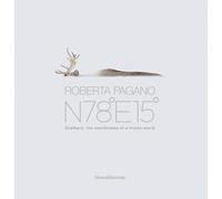 Roberta Pagano. N78°E15°. Svalbard, the coordinates of a frozen world. Edi...