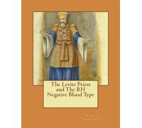 Roberta Ruth Hill – The Levite Priest and The RH Negative Blood Type – Tascabile