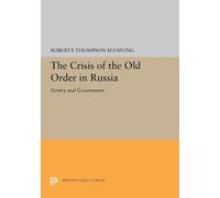 Roberta Thompson Manning The Crisis of the Old Order in Russia (Tascabile)