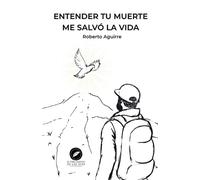 Roberto Aguirre Entender tu muerte me salvó la vida (Tascabile)