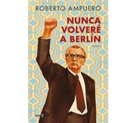 Roberto Ampuero Nunca volveré a Berlin / I Will Never Return to Berl (Tascabile)