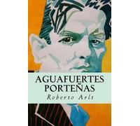Roberto Arlt Aguafuertes Porteñas (Tascabile)