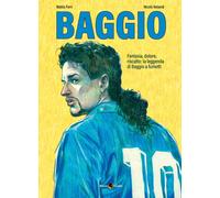 Roberto Baggio. Credere nell'impossibile. Nuova ediz. - Ferri Mattia, Bela...