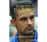 Roberto Baggio. Il divin codino. Nuova ediz.