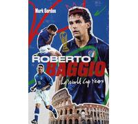 Roberto Baggio: The World Cup Years