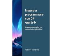 Roberto Bandiera Imparo a programmare con C# - parte I (Tascabile)
