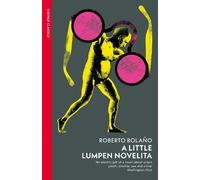 Roberto Bolaño A Little Lumpen Novelita (Tascabile)