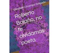 Roberto Bolaño, no te olvidamos poeta