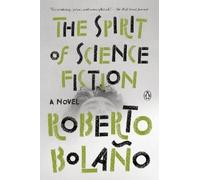 Roberto Bolaño The Spirit of Science Fiction (Tascabile)