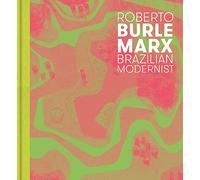 Roberto Burle Marx: Brazilian Modernist by Hoffmann, Jens