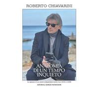 Roberto chiavarini. Anatomia di un tempo inquieto