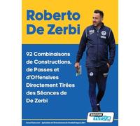 Roberto De Zerbi - 92 Combinaisons de Constructions, de Passes et d'Offensives Directement Tirées des Séances de De Zerbi