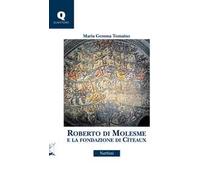 Roberto di Molesme e la Fondazione di Cîteaux
