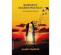 Roberto. Diario poetico. Frammenti di noi
