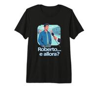 Roberto e Allora? Maglietta Premium