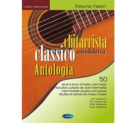 Roberto Fabbri: Chitarrista Classico Autodidatta - Antologia | 50 Studi e Brani di Livello Intermedio per Chitarra Classica con Tablature | Repertorio dal Rinascimento al Novecento
