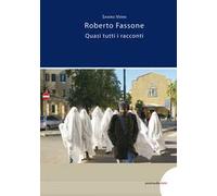 Roberto Fassone. Quasi tutti i racconti. Ediz. illustrata