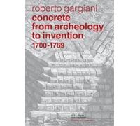 Roberto Gargian Concrete, From Archeology to Invention, 1700- (Copertina rigida)