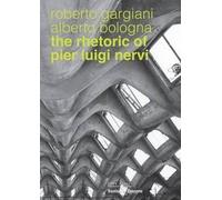 Roberto Gargiani Alberto Bolog The Rhetoric of Pier Luigi Ner (Copertina rigida)