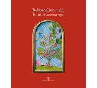 Roberto Giovannelli. Et in Armenia ego. Ediz. illustrata
