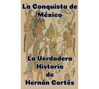 Roberto González La Conquista de México La Verdadera Historia (Tascabile)