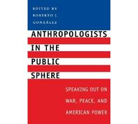 Roberto J. González Anthropologists in the Public Sphere (Tascabile)