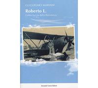 Roberto L. L'altra faccia della Resistenza