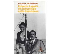 Roberto Lepetit. Un industriale nella Resistenza