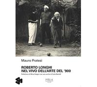 Roberto Longhi nel vivo dell'arte del '900
