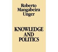 Roberto Mangabeira Unger Knowledge and Politics (Tascabile)